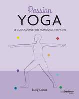 Passion yoga, Le guide complet des pratiques et bienfaits