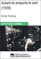 Autant en emporte le vent de Victor Fleming, Les Fiches Cinéma d'Universalis