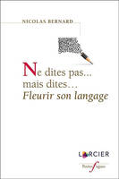 Ne dites pas... mais dites... fleurir son langage