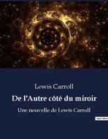 De l'Autre côté du miroir, Une nouvelle de Lewis Carroll
