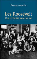 Les Roosevelt - Une dynastie américaine