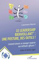 Le leadership bienveillant : une posture, des outils !, Comment devenir un manager moderne aux méthodes efficaces ?