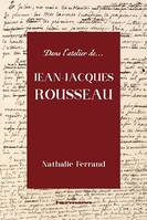 Dans l'atelier de Jean-Jacques Rousseau