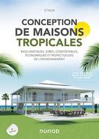 Conception de maisons tropicales - 2e éd., Bioclimatiques, sûres, confortables, économiques et respectueuses de l'environnement