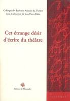 CET ETRANGE DESIR D'ECRIRE DU THEATRE, colloque des Écrivains associés du théâtre