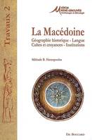 La Macédoine - géographie historique, langue, cultes et croyances, institutions, géographie historique, langue, cultes et croyances, institutions