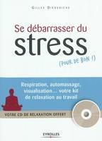 Se débarrasser du stress (pour de bon !), Respiration, automassage, visualisation... votre kit de relaxation au travail (votre CD de relaxation offert)