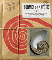 Formes de nature / correspondance scientifique et poétique autour des sphères, spirales, stries, alv, correspondance scientifique et poétique autour des sphères, spirales, stries, alvéoles et autres figures de la vie