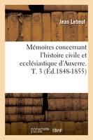 Mémoires concernant l'histoire civile et ecclésiastique d'Auxerre. T. 3 (Éd.1848-1855)