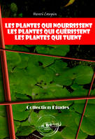 Les plantes qui nourrissent - Les plantes qui guérissent - Les plantes qui tuent [édition intégrale revue et mise à jour], édition intégrale