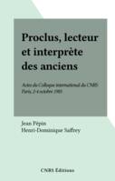 Proclus, lecteur et interprète des anciens, Actes du Colloque international du CNRS, Paris, 2-4 octobre 1985