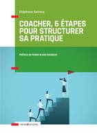Coacher, 6 étapes pour structurer sa pratique, Comprendre la spécificité du coaching