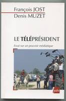 TELEPRESIDENT (LE), essai sur un pouvoir médiatique