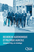 Recherche agronomique et politique agricole, Jacques Poly, un stratège