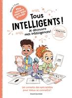 Les cahiers pour bien grandir, Tous intelligents ! Je découvre mes intelligences, Je découvre mes intelligences !