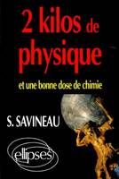 2 kilos de Physique et une bonne dose de Chimie, toute la physique, toute la chimie par les problèmes