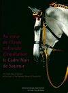 Au coeur de l'Ecole nationale d'équitation le Cadre Noir de Saumur - The Cadre Noir of Saumur... [Paperback] Collectif [Paperback] Collectif