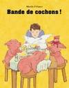 bande de cochons !