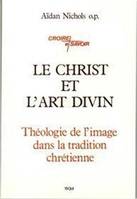 Le Christ et l'Art Divin - Théologie de l' image dans la tradition chrétienne, théologie de l'image dans la tradition chrétienne