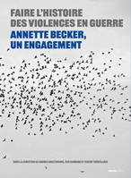 Faire l'histoire des violences en guerre, Annette becker, un engagement