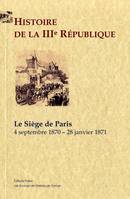 1, Histoire de la IIIe République. tome 1, le siège de Paris (1870-1871), 4 septembre 1870-28 janvier 1871