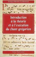 Introduction à la théorie et à l'exécution du chant grégorien