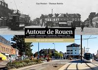 Autour De Rouen, 100 Ans De Changements, La Bouille, Grand-Couronne, Grand-Quevilly, Moulineaux, Oissel...