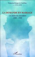 La demande en mariage, Un siècle de rencontres 1880-1980