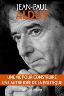 Une vie pour construire une autre idée de la politique