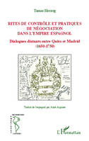 Rites de contrôle et pratiques de négociation dans l'empire espagnol, Dialogues distants entre Quito et Madrid (1650-1750)