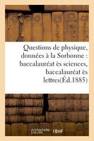 Questions de physique, données à la Sorbonne : baccalauréat ès sciences, baccalauréat ès lettres
