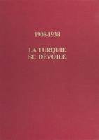 1908-1938 : La Turquie se dévoile, De l'Empire ottoman à la république d'Ataturk