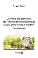 L'apport socio-économique des produits bancaires islamiques dans le développement d'un pays, Cas de la tunisie