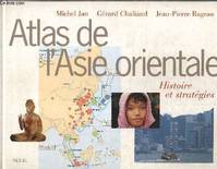 Beaux livres Atlas de l'Asie orientale. Histoire et stratégies, histoire et stratégies