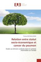 Relation entre statut socio-économique et cancer du poumon, Etude cas-témoins conduite dans le contexte montréalais au Canada