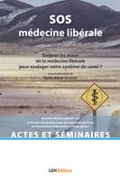 SOS médecine libérale, Soigner les maux de la médecine libérale pour soulager notre système de santé ?