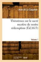 Théorèmes sur le sacré mystère de nostre rédemption. Volume 1