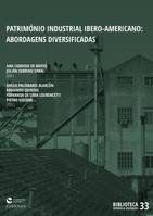 Património Industrial Ibero-Americano: abordagens diversificadas