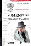 Alimentaire mon cher watson ! : 365 réponses surprenantes au sujet de l'alimentation