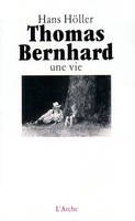 Thomas Bernhard – Une vie, une vie