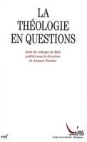 La Théologie en questions, [actes du colloque de Metz, Université Paul-Verlaine, Centre de recherches Écritures, juin 2004]