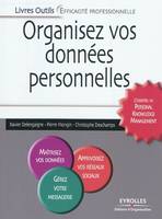 Organisez vos données personnelles, L'essentiel du Personal Knowledge Management - Maîtrisez vos données - Apprivoisez vos réseaux sociaux - Gérez votre propre messagerie