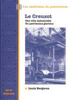 Le Creusot, une ville industrielle  un patrimoine curieux, une ville industrielle, un patrimoine glorieux