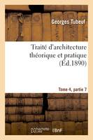 Traité d'architecture théorique et pratique Tome 4,Partie 7