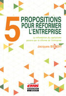 5 propositions pour réformer l'entreprise, La refondation du capitalisme passera par la réforme de l’entreprise