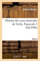 Histoire des eaux minérales de Vichy. Tome 3, Fascicule 1