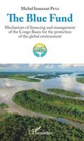 The Blue Fund, Mechanism of financing and management of the Congo Basin for the protection of the global environment