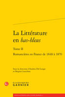 Tome II, Romancières en France de 1848 à 1870, La Littérature en bas-bleus, Romancières en France de 1848 à 1870