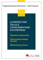 La protection sociale complémentaire d'entreprise, Domaine et mise en place, modification et remise en cause, régime fiscal et social