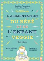 La bible de l'alimentation du bébé et de l'enfant veggie, De l'allaitement à la DME